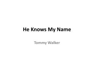 he knows my name