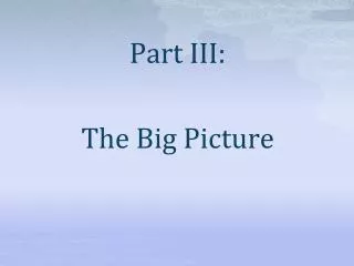 Part III: The Big Picture
