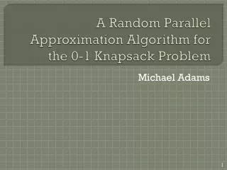A Random Parallel Approximation Algorithm for the 0-1 Knapsack Problem