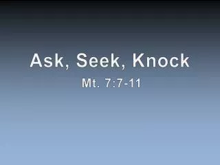 Ask, Seek, Knock