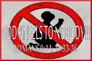 GOD KNEELS TO NOBODY!!!