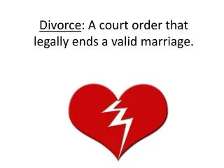 Divorce : A court order that legally ends a valid marriage.