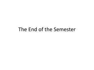 The End of the Semester