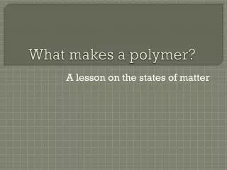 What makes a polymer?