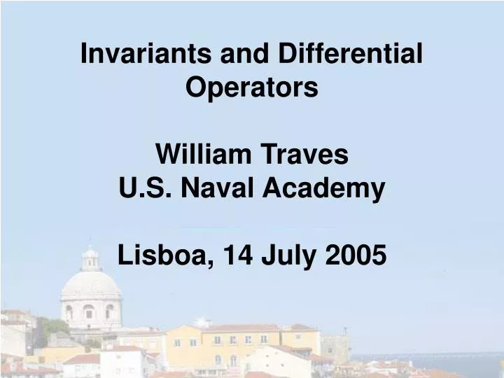 invariants and differential operators william traves u s naval academy lisboa 14 july 2005