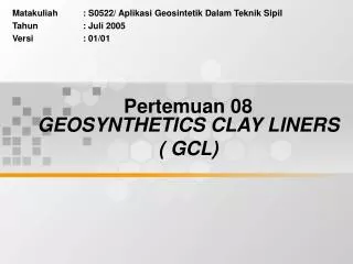 Pertemuan 08 GEOSYNTHETICS CLAY LINERS ( GCL)