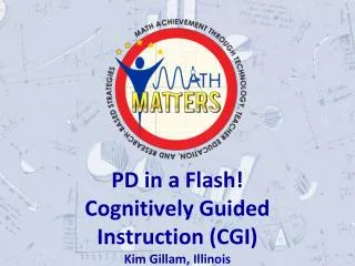PD in a Flash! Cognitively Guided Instruction (CGI) Kim Gillam, Illinois