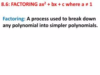 8.6: FACTORING ax 2 + bx + c where a ? 1