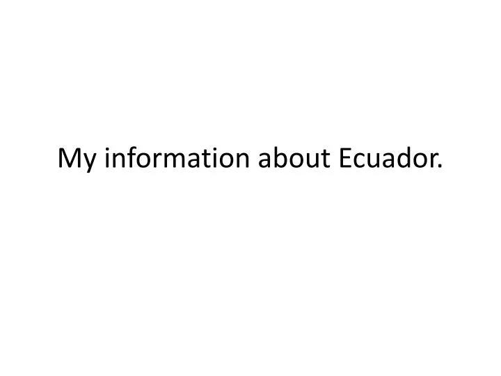my information about ecuador