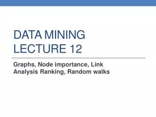 DATA MINING LECTURE 12