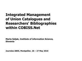 Integrated Management of Union Catalogues and Researchers ' Bibliographies within COBISS.Net