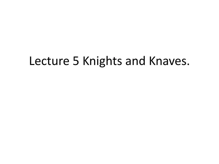 lecture 5 knights and knaves