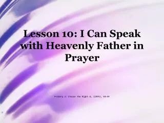 Lesson 10: I Can Speak with Heavenly Father in Prayer