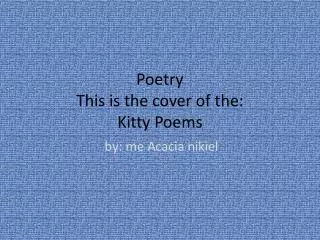 Poetry This is the cover of the: Kitty Poems