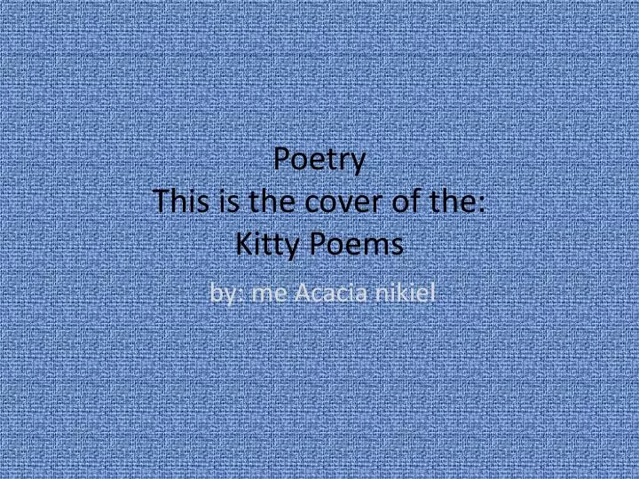 poetry this is the cover of the kitty poems