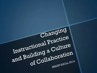 Changing Instructional Practice and Building a Culture of Collaboration