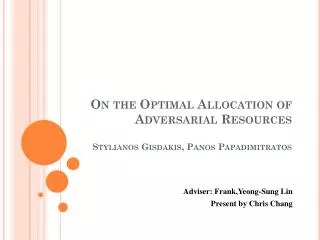 On the Optimal Allocation of Adversarial Resources Stylianos Gisdakis , Panos Papadimitratos