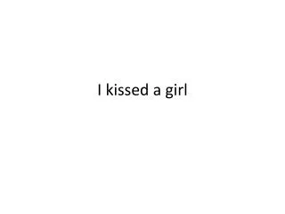 I kissed a girl