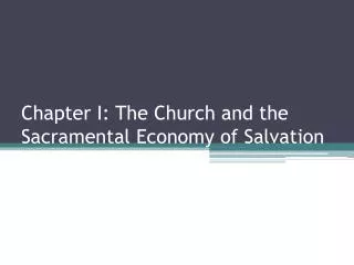 Chapter I: The Church and the Sacramental Economy of Salvation