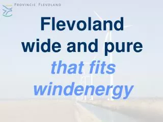 Flevoland wide and pure that fits windenergy