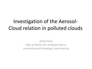 Investigation of the Aerosol-Cloud relation in polluted clouds