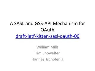 A SASL and GSS-API Mechanism for OAuth draft-ietf-kitten-sasl-oauth-00