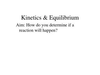 Kinetics &amp; Equilibrium