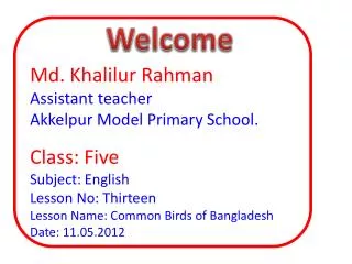 Md. Khalilur Rahman Assistant teacher Akkelpur Model Primary School. Class: Five