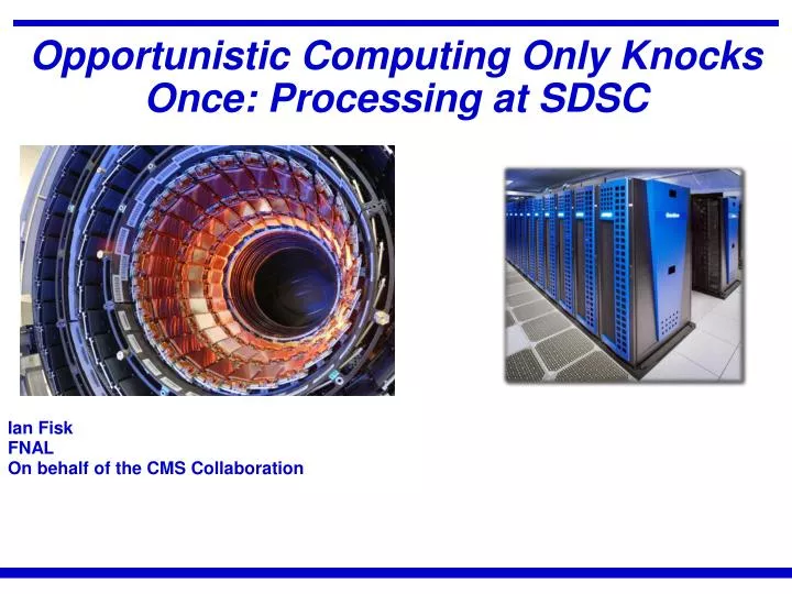 opportunistic computing only knocks once processing at sdsc