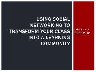 Using Social Networking to Transform Your Class Into a Learning Community