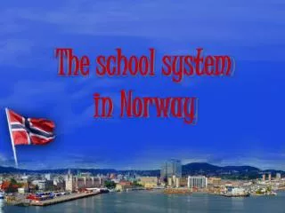 T he school system in Norway