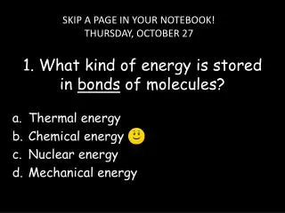 1. What kind of energy is stored in bonds of molecules?