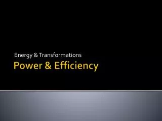 Power &amp; Efficiency