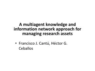 A multiagent knowledge and information network approach for managing research assets