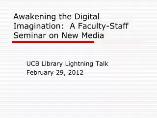 Awakening the Digital Imagination: A Faculty-Staff Seminar on New Media