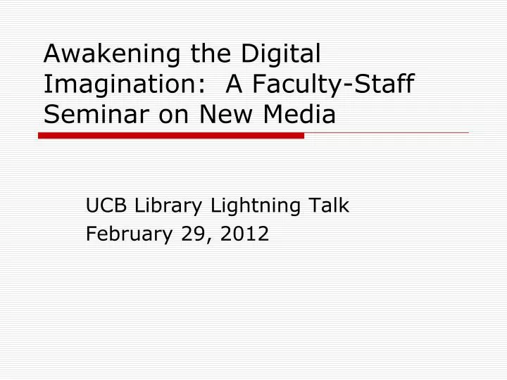 awakening the digital imagination a faculty staff seminar on new media