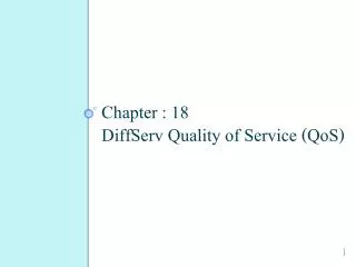 Chapter : 18 DiffServ Quality of Service (QoS)