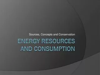 Energy Resources and Consumption