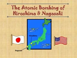 The Atomic Bombing of Hiroshima &amp; Nagasaki