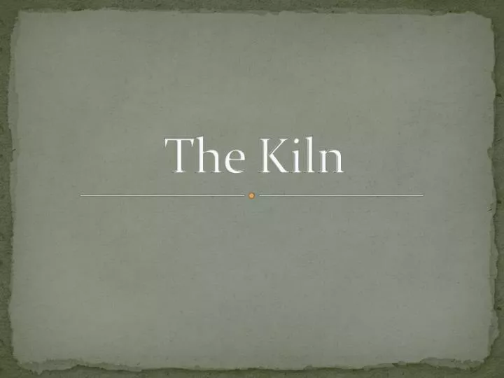 the kiln