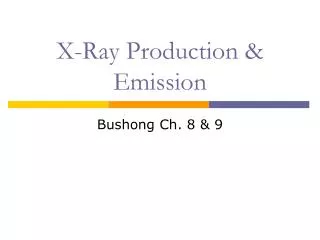 X-Ray Production &amp; Emission