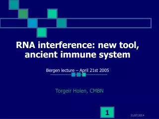 RNA interference: new tool, ancient immune system Bergen lecture – April 21st 2005