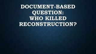 Document-Based Question: Who Killed Reconstruction?