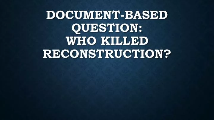 document based question who killed reconstruction