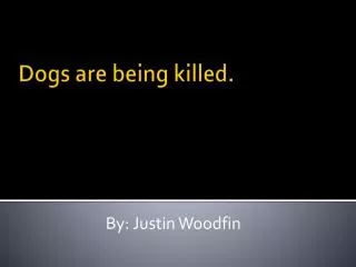 Dogs are being killed.