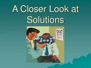 A Closer Look at Solutions