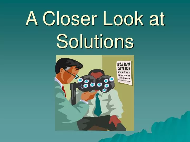 a closer look at solutions