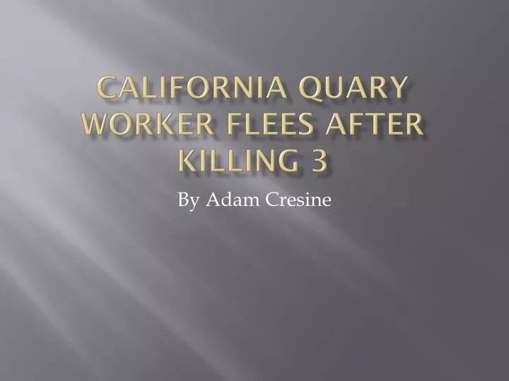 california quary worker flees after killing 3