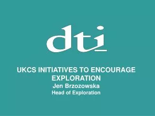 UKCS INITIATIVES TO ENCOURAGE EXPLORATION Jen Brzozowska Head of Exploration