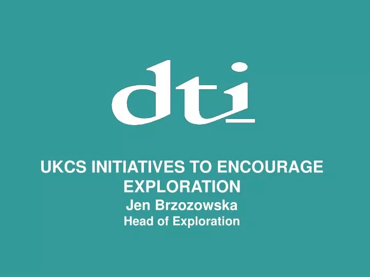 ukcs initiatives to encourage exploration jen brzozowska head of exploration